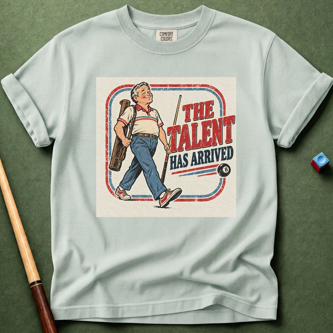 Talent Arrived T-Shirt