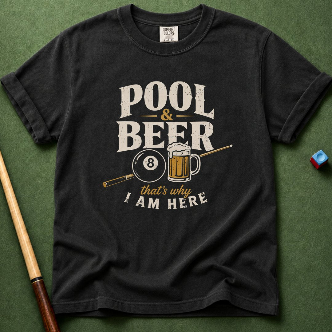 Pool & Beer Why I Am Here T-Shirt