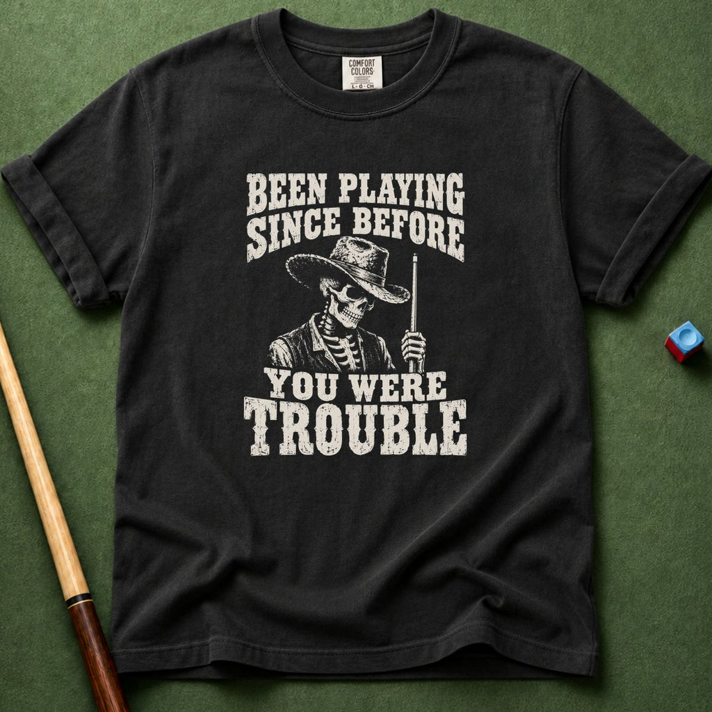 Before You Were Trouble T-Shirt