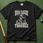 Before You Were Trouble T-Shirt