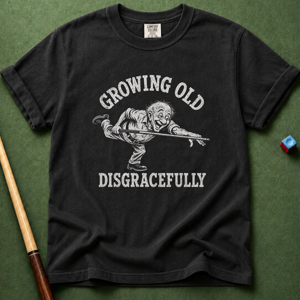 Grow Old Disgracefully T-Shirt
