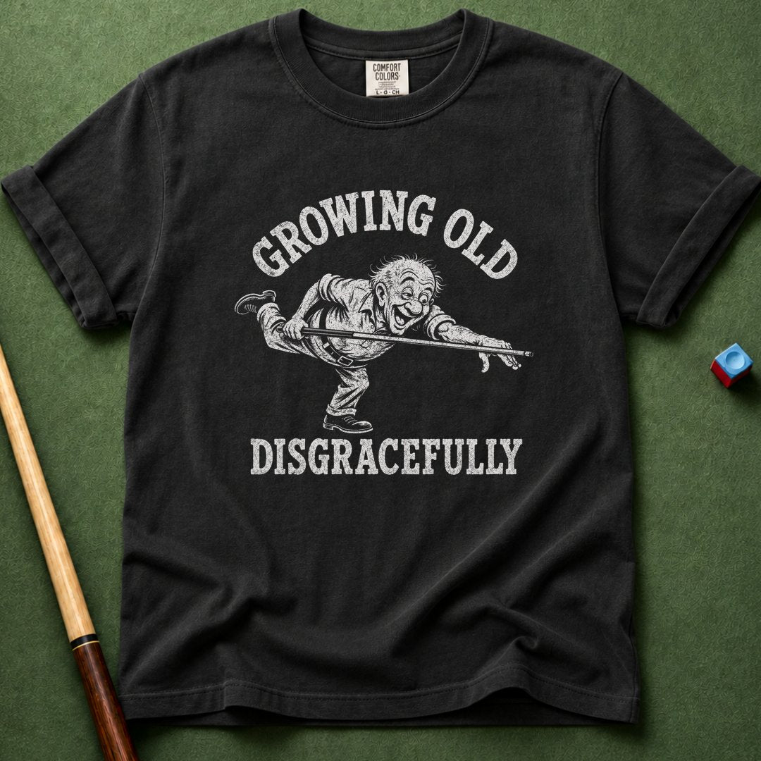 Grow Old Disgracefully T-Shirt