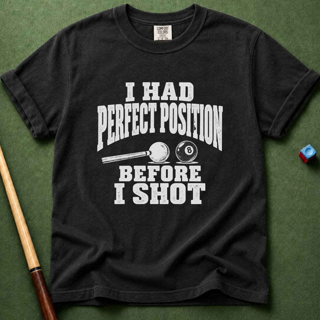 Perfect Before I Shot T-Shirt