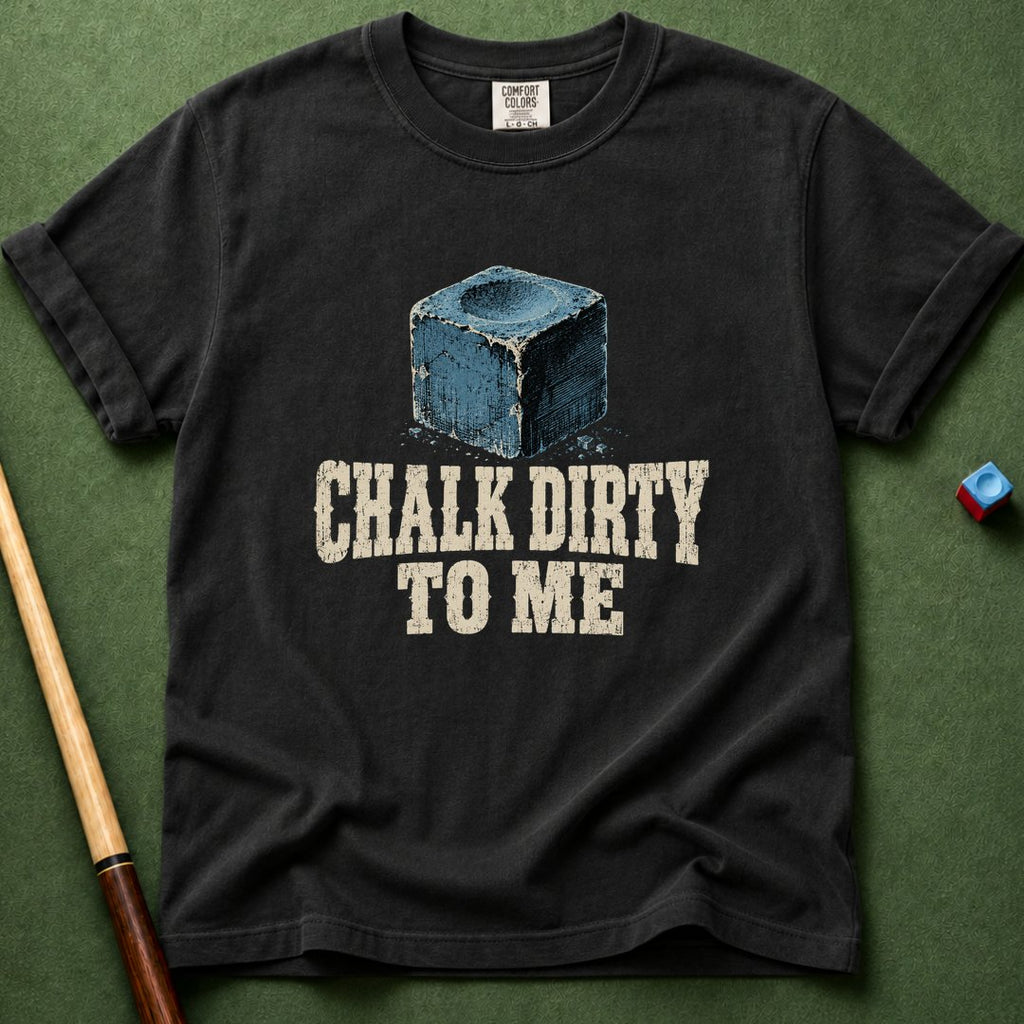 Chalk Dirty To Me T-Shirt