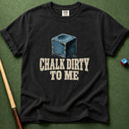 Chalk Dirty To Me T-Shirt