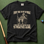 Everytime I Go Out T-Shirt