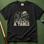 Heard There Was A Table T-Shirt