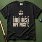 Dangerously Optimistic T-Shirt