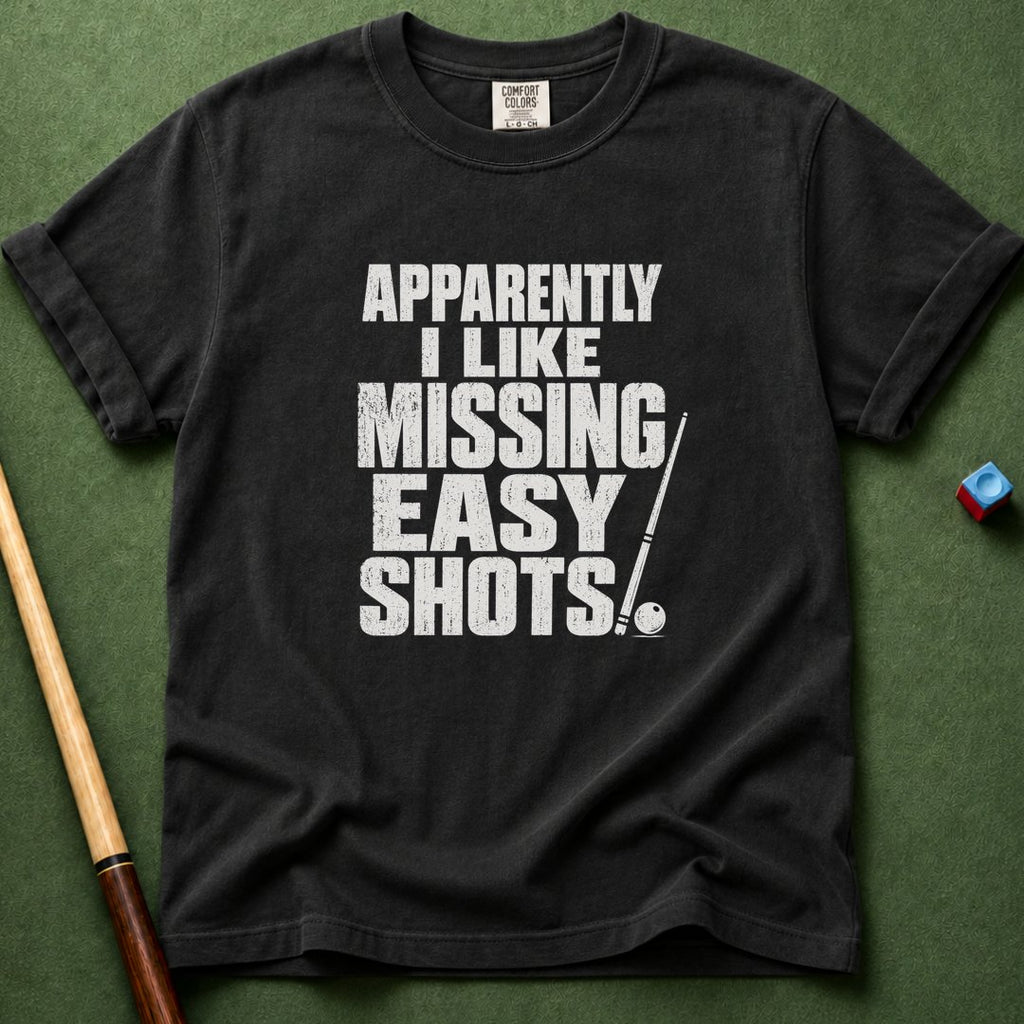 I Like Missing Easy Shots T-Shirt
