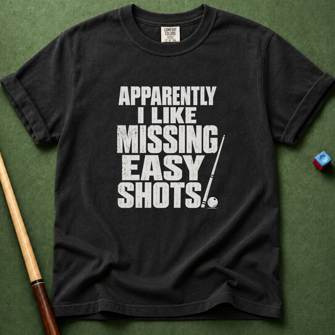 I Like Missing Easy Shots T-Shirt