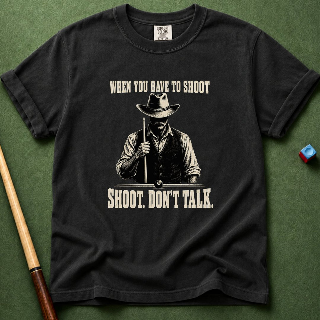 When You Have To Shoot T-Shirt