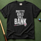 Pretty Girls Call Bank T-Shirt