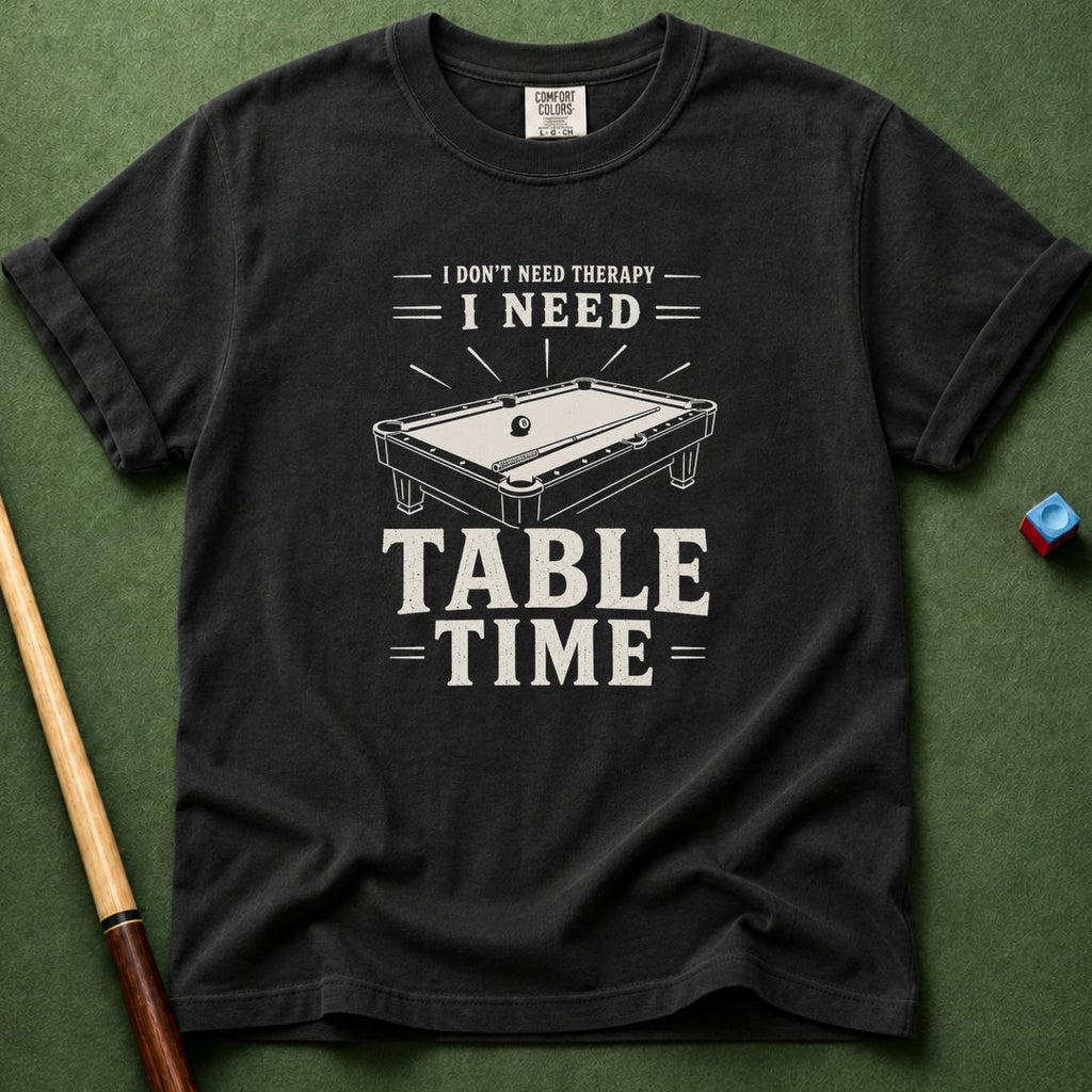 Need Table Time T-Shirt