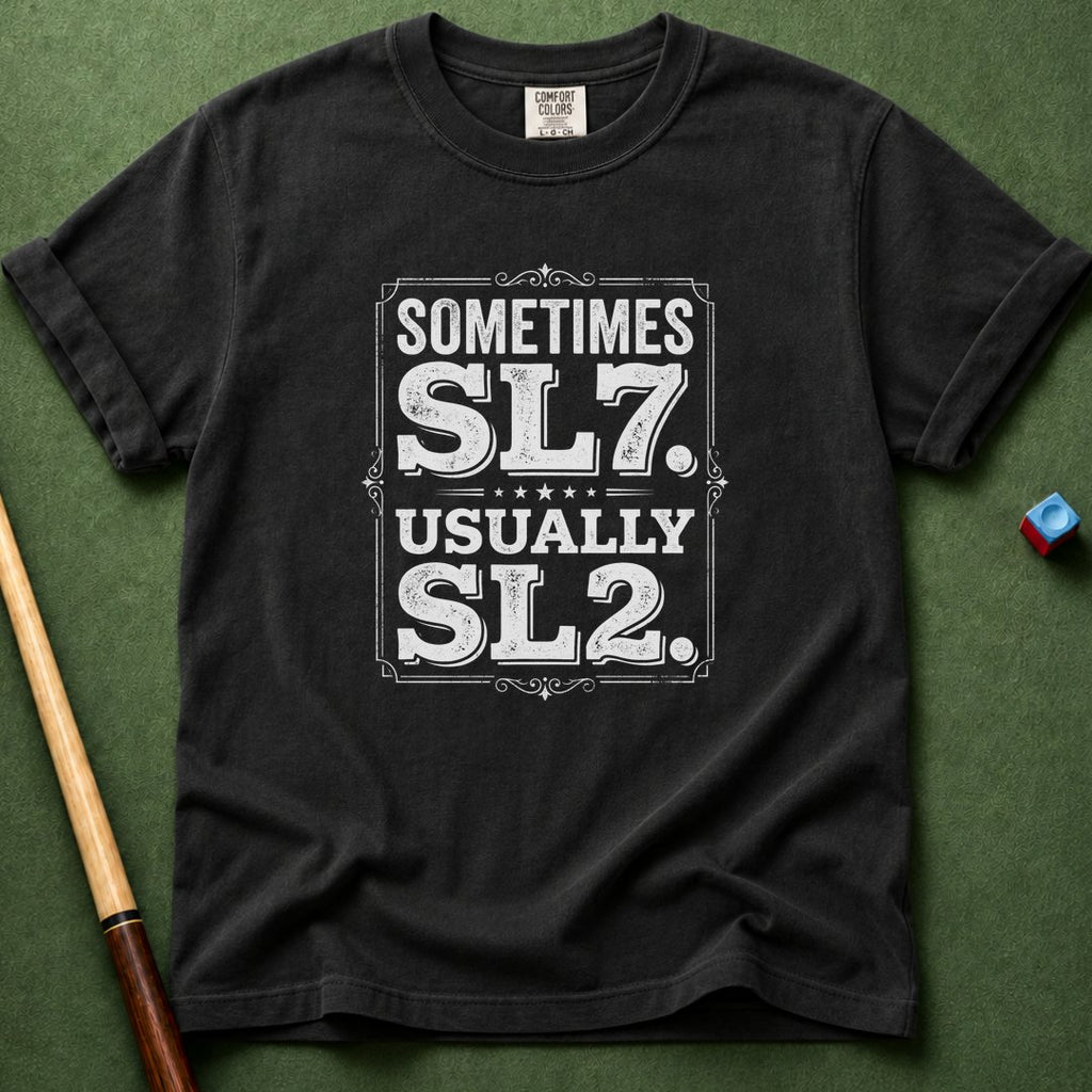 Sometimes SL7 T-Shirt