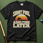 Adulting Later T-Shirt