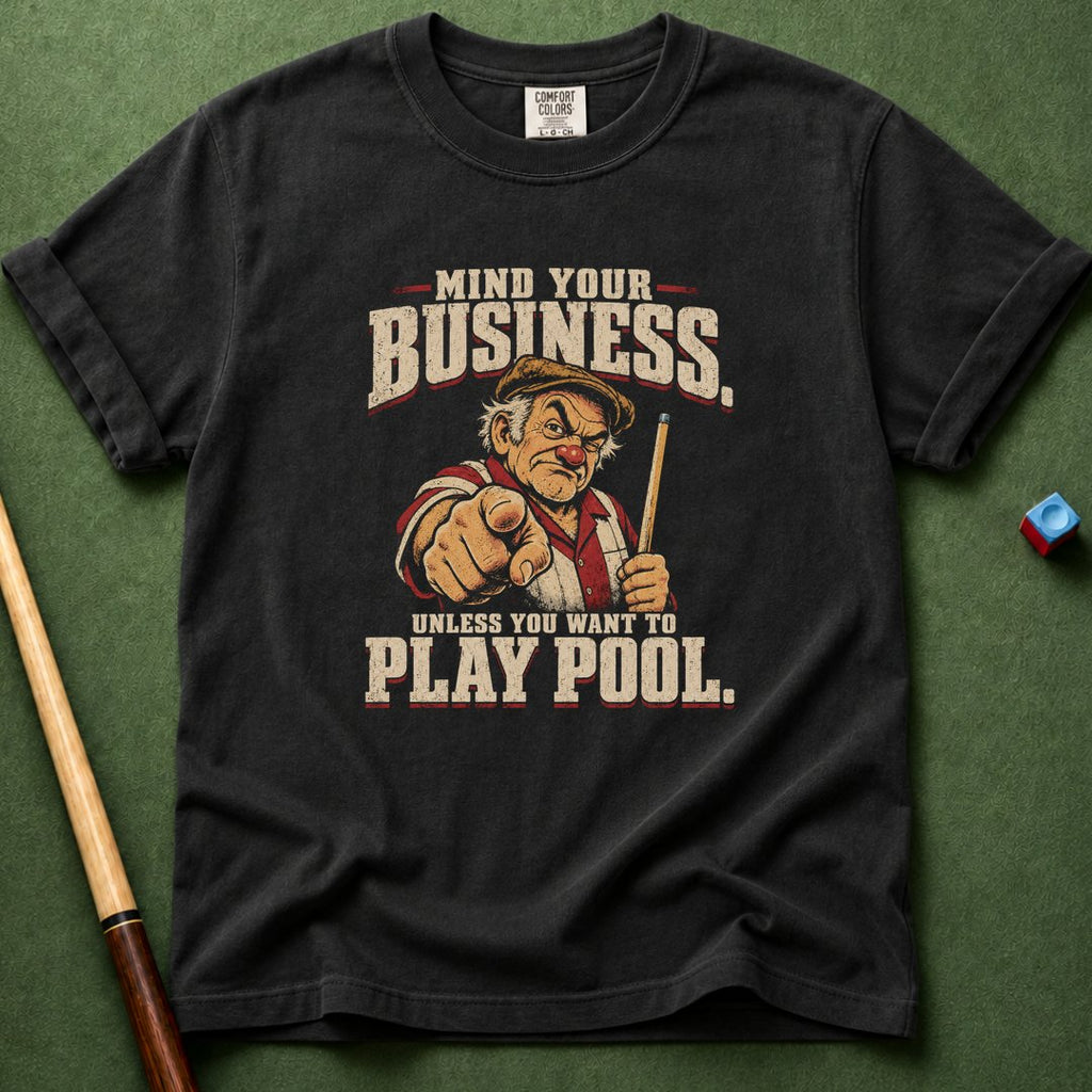 Mind Your Business Unless Pool T-Shirt