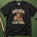 Mind Your Business Unless Pool T-Shirt