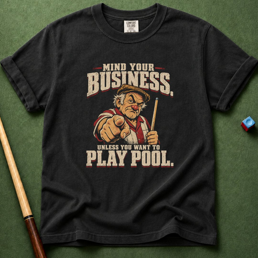 Mind Your Business Unless Pool T-Shirt