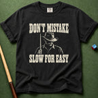 Don't Mistake Slow For Easy T-Shirt