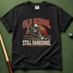 Old School Still Dangerous T-Shirt