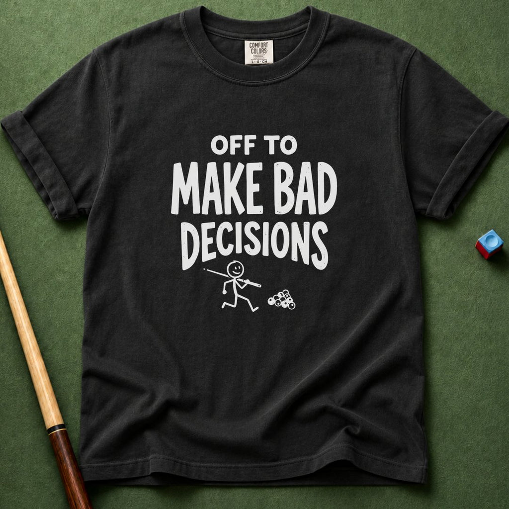 Off To Make Bad Decisions T-Shirt
