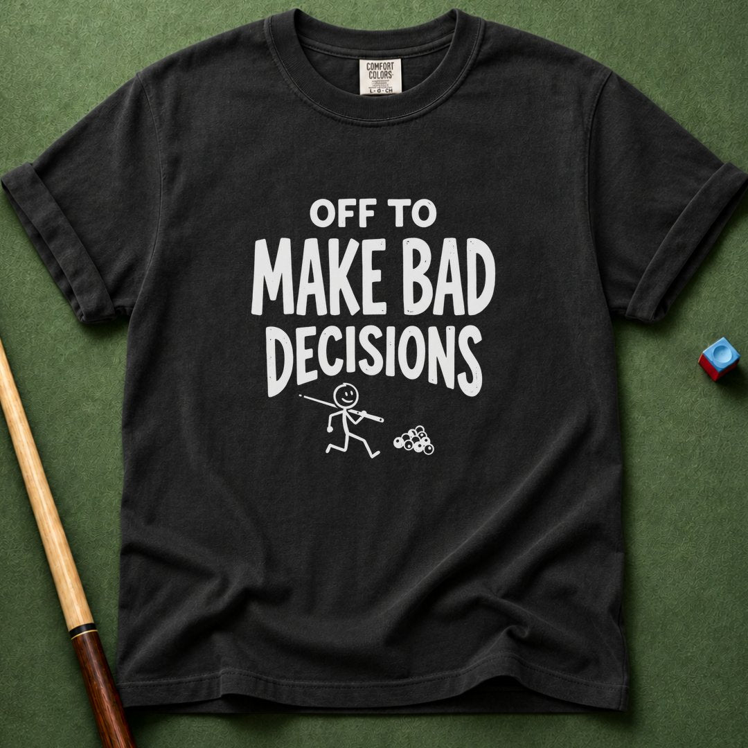 Off To Make Bad Decisions T-Shirt