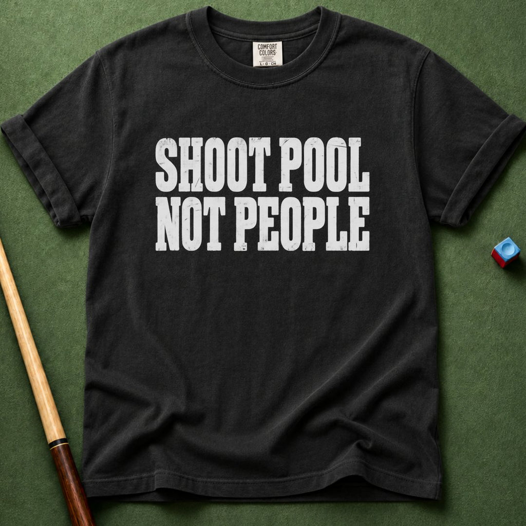 Shoot Pool Not People T-Shirt
