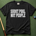 Shoot Pool Not People T-Shirt