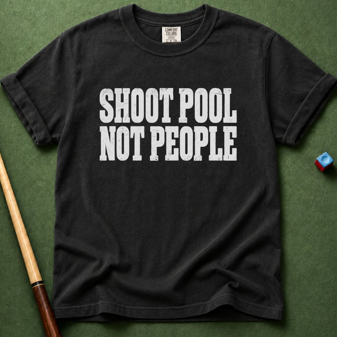 Shoot Pool Not People T-Shirt