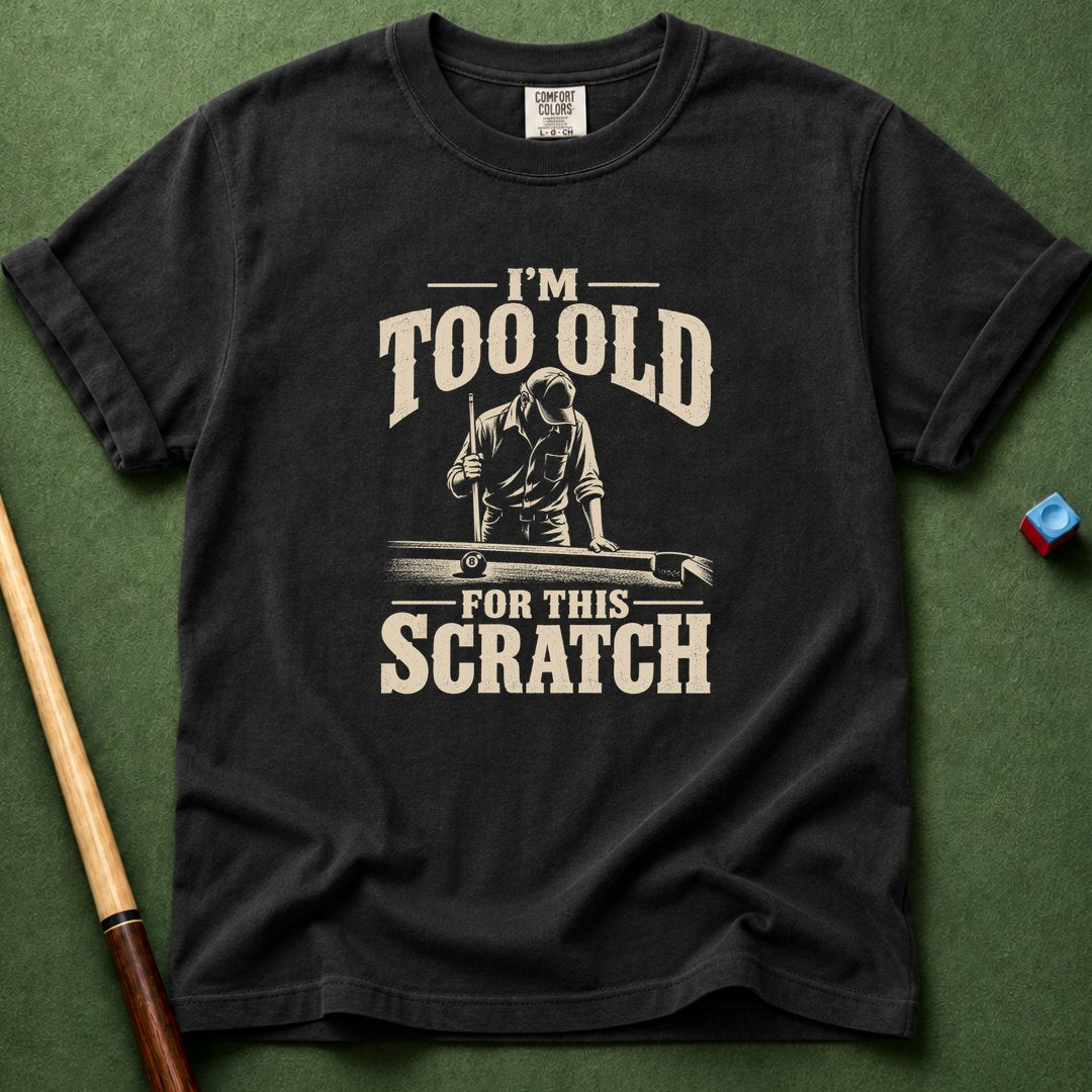 Too Old For This Scratch T-Shirt