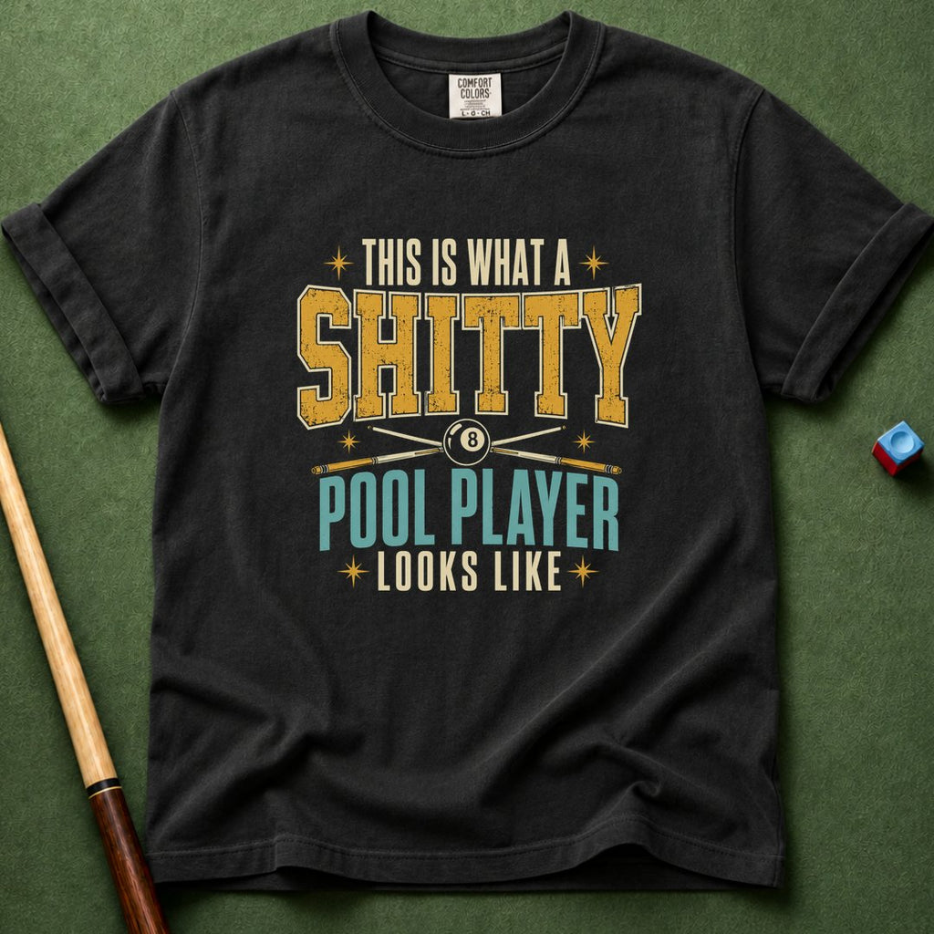 Shitty Pool Player T-Shirt