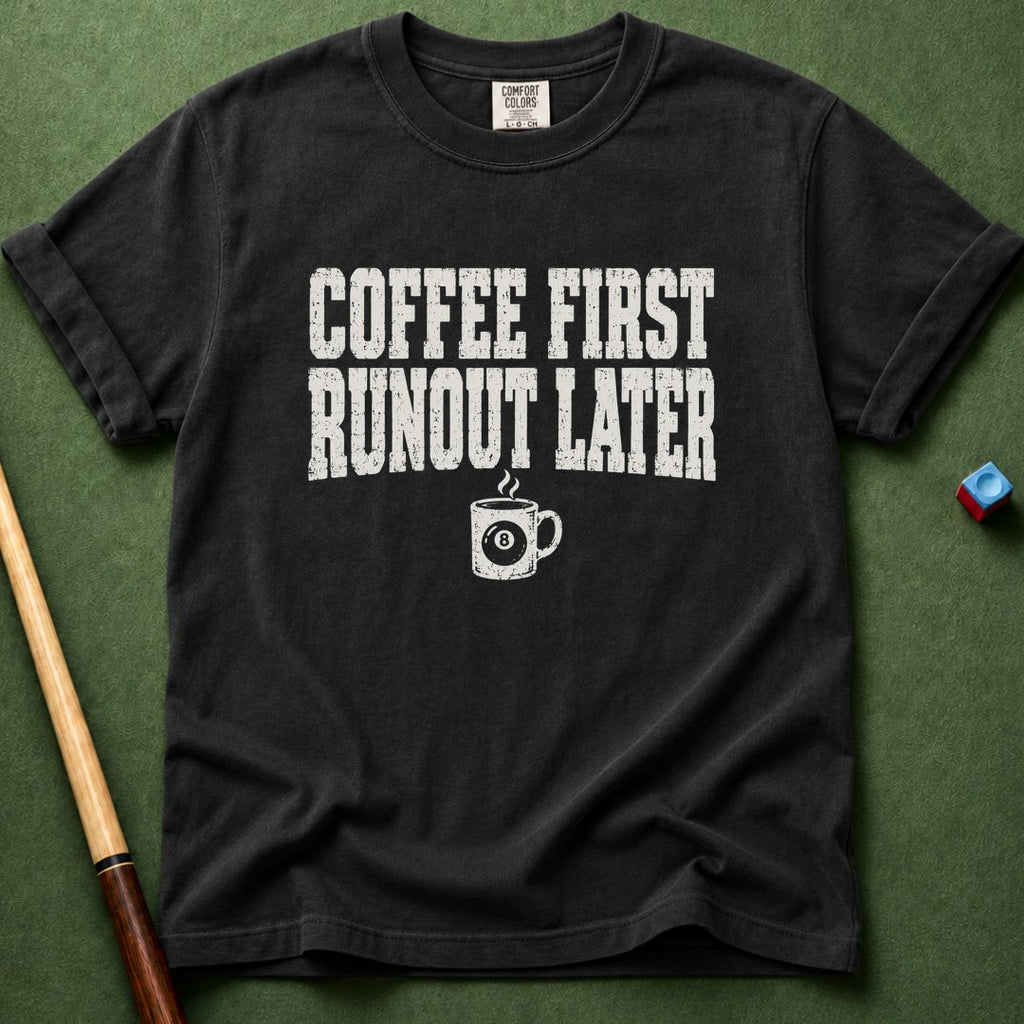 Coffee First Runout Later T-Shirt