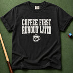 Coffee First Runout Later T-Shirt