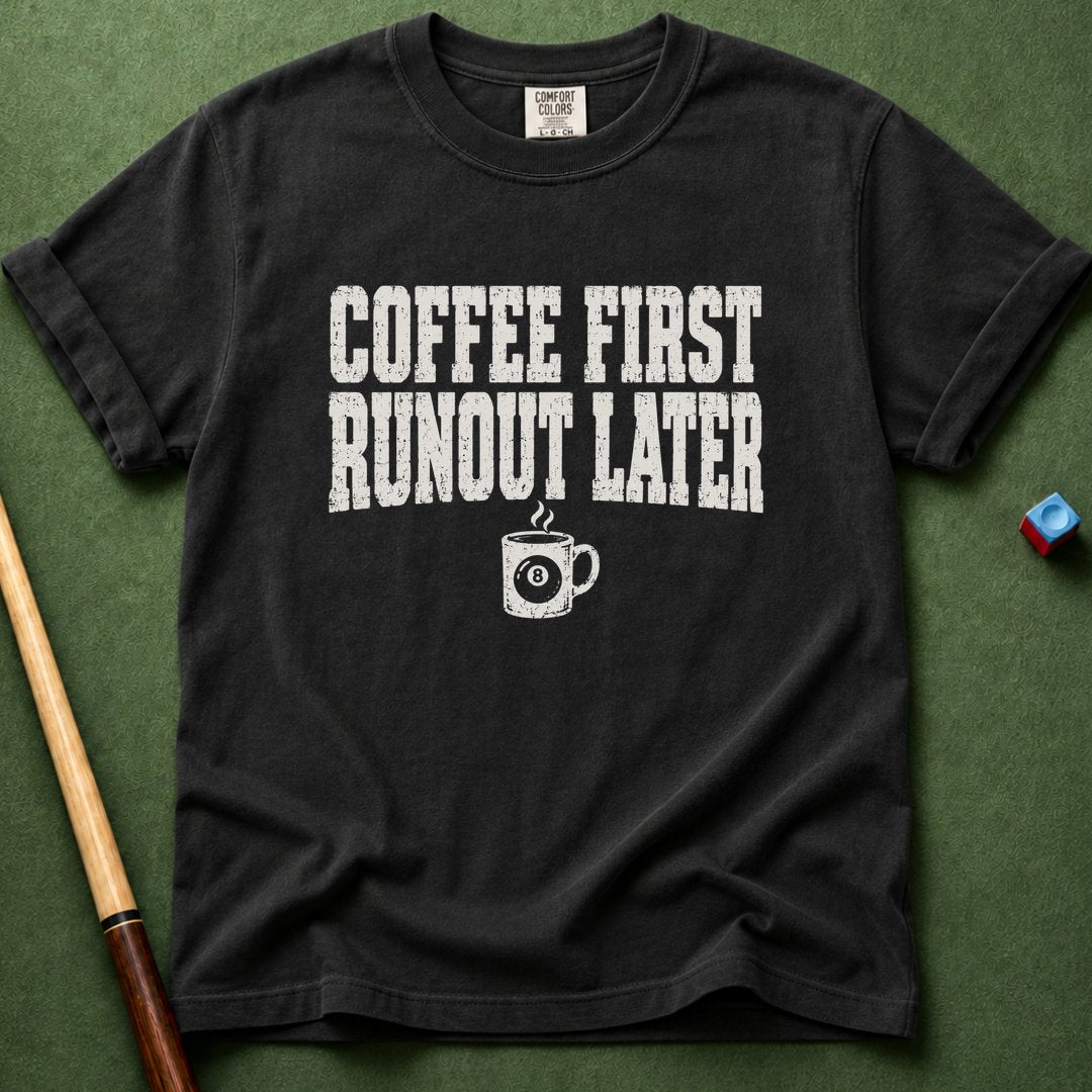 Coffee First Runout Later T-Shirt