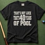 Not Luck 40 Years Of Pool T-Shirt
