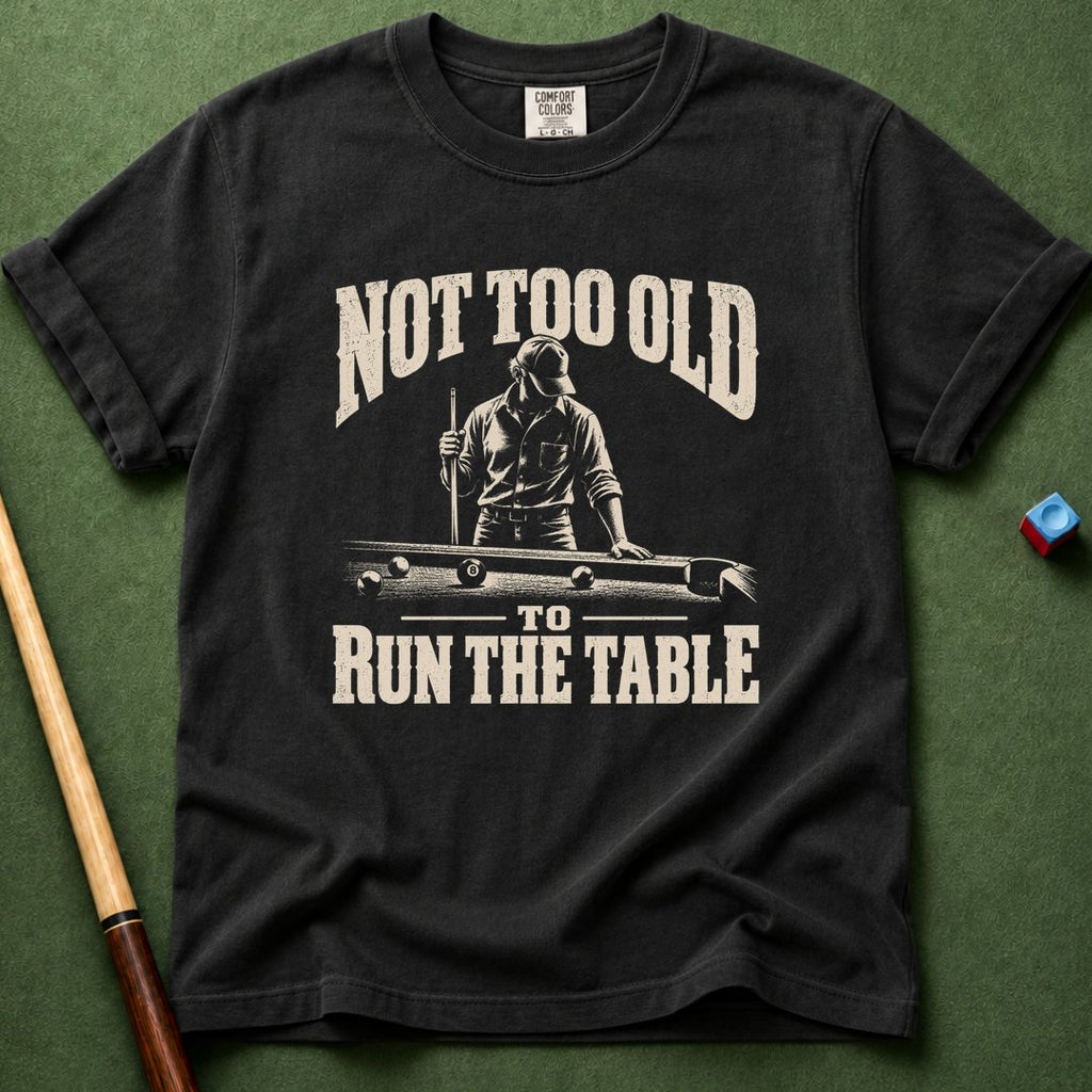 Not Too Old To Run Table T-Shirt