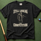 Still Looking For Competition T-Shirt
