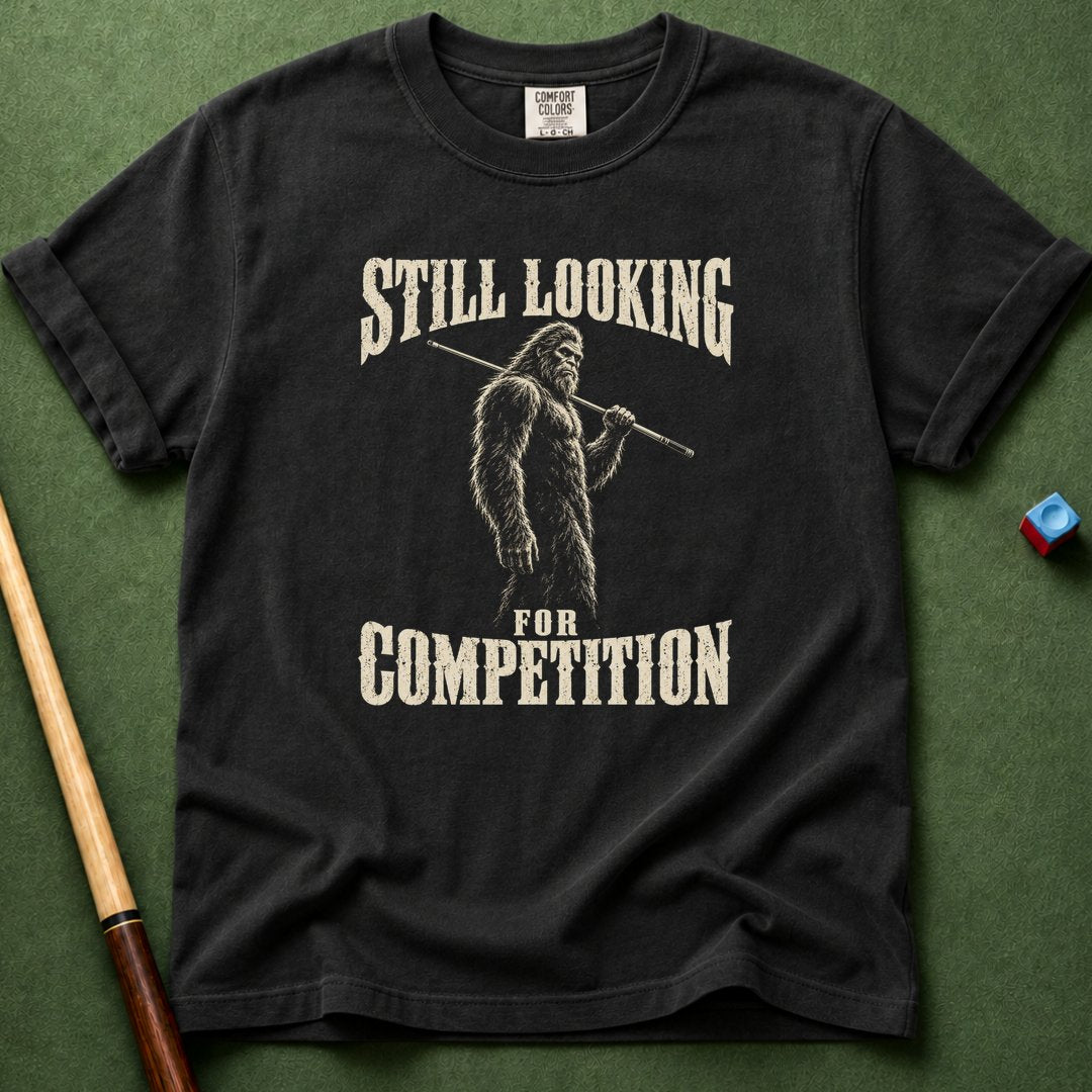 Still Looking For Competition T-Shirt