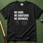We Scratched We Advanced T-Shirt