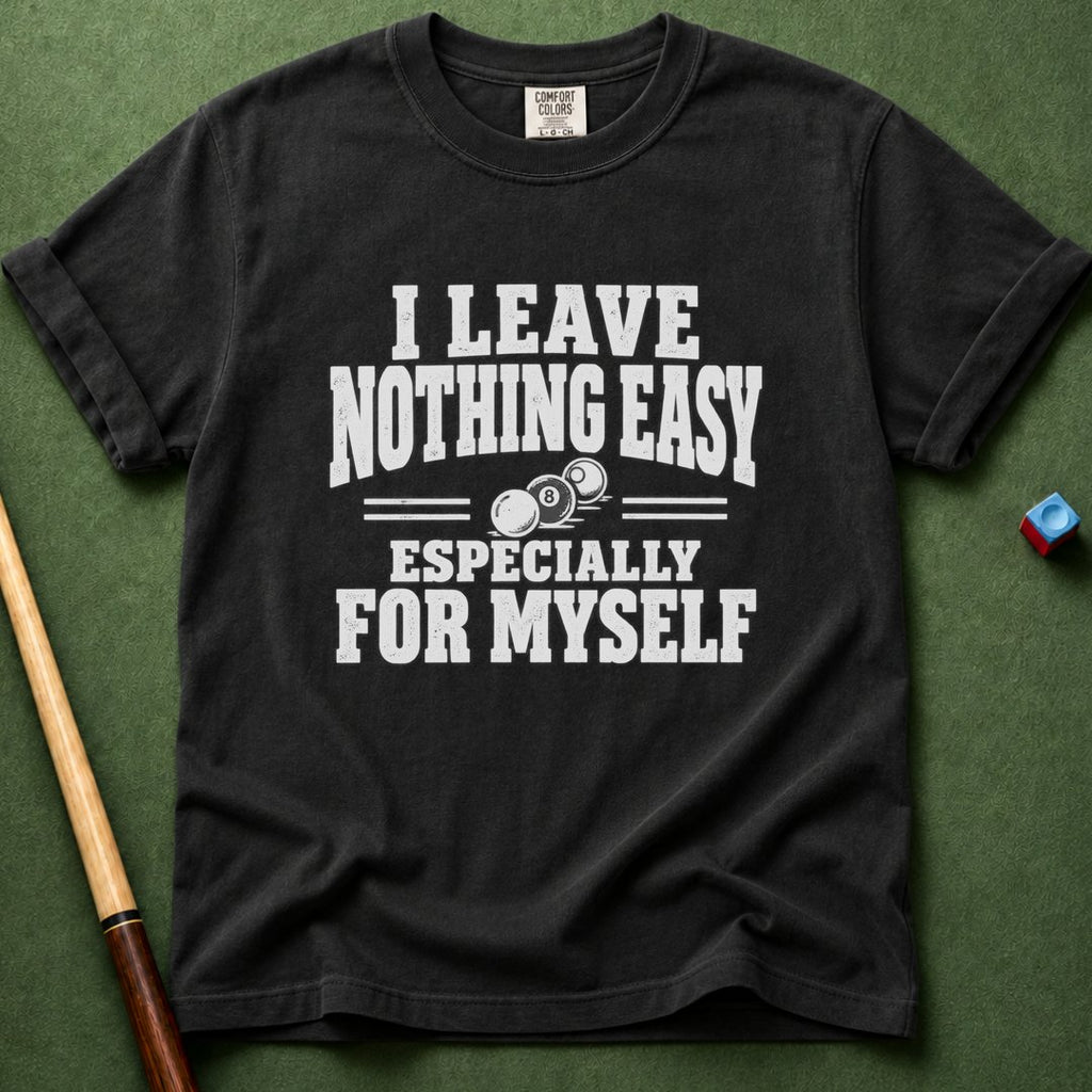 Nothing Easy For Myself T-Shirt