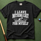 Nothing Easy For Myself T-Shirt