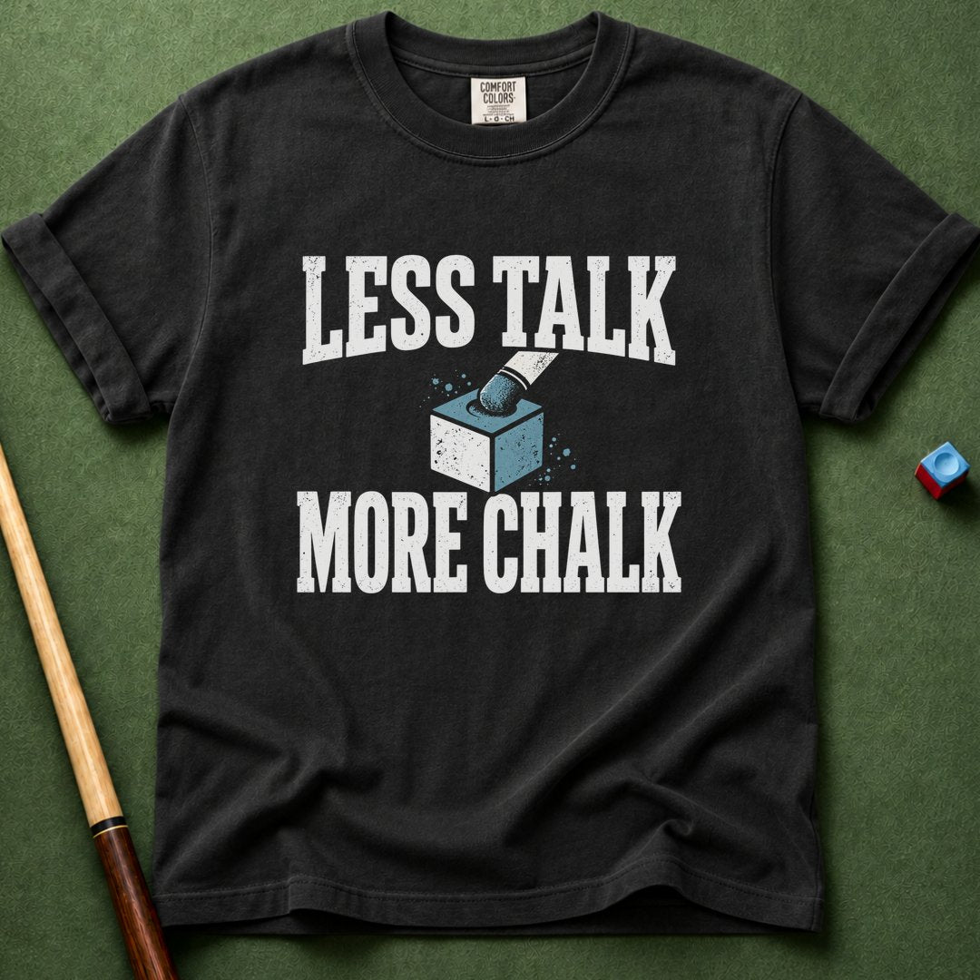 Less Talk More Chalk T-Shirt