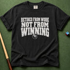 Not Retired From Winning T-Shirt