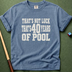 Not Luck 40 Years Of Pool T-Shirt