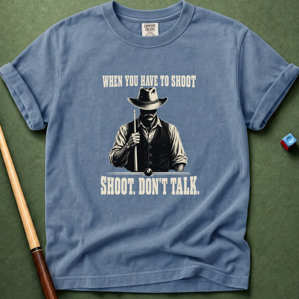 When You Have To Shoot T-Shirt
