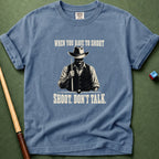When You Have To Shoot T-Shirt