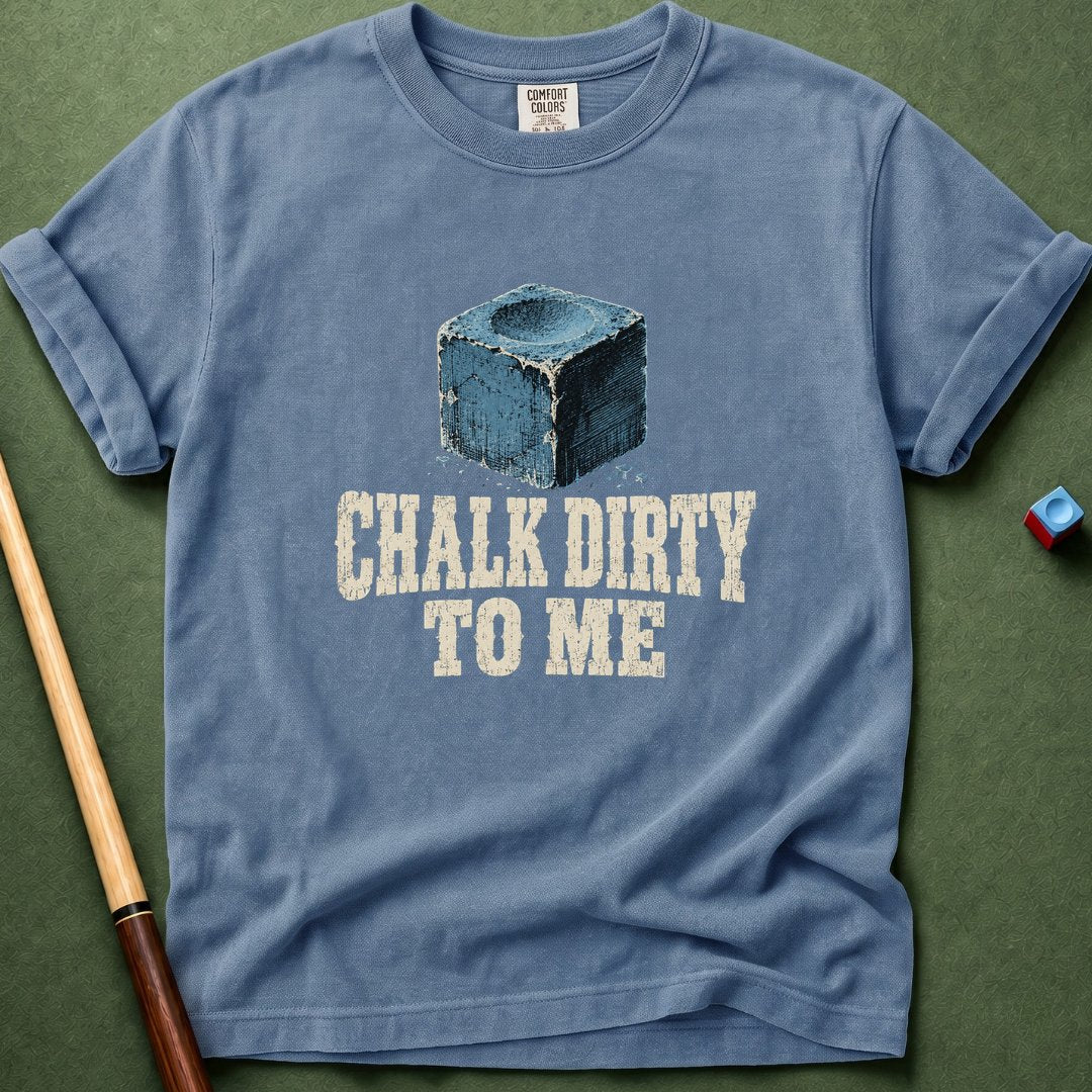 Chalk Dirty To Me T-Shirt