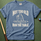 Not Too Old To Run Table T-Shirt