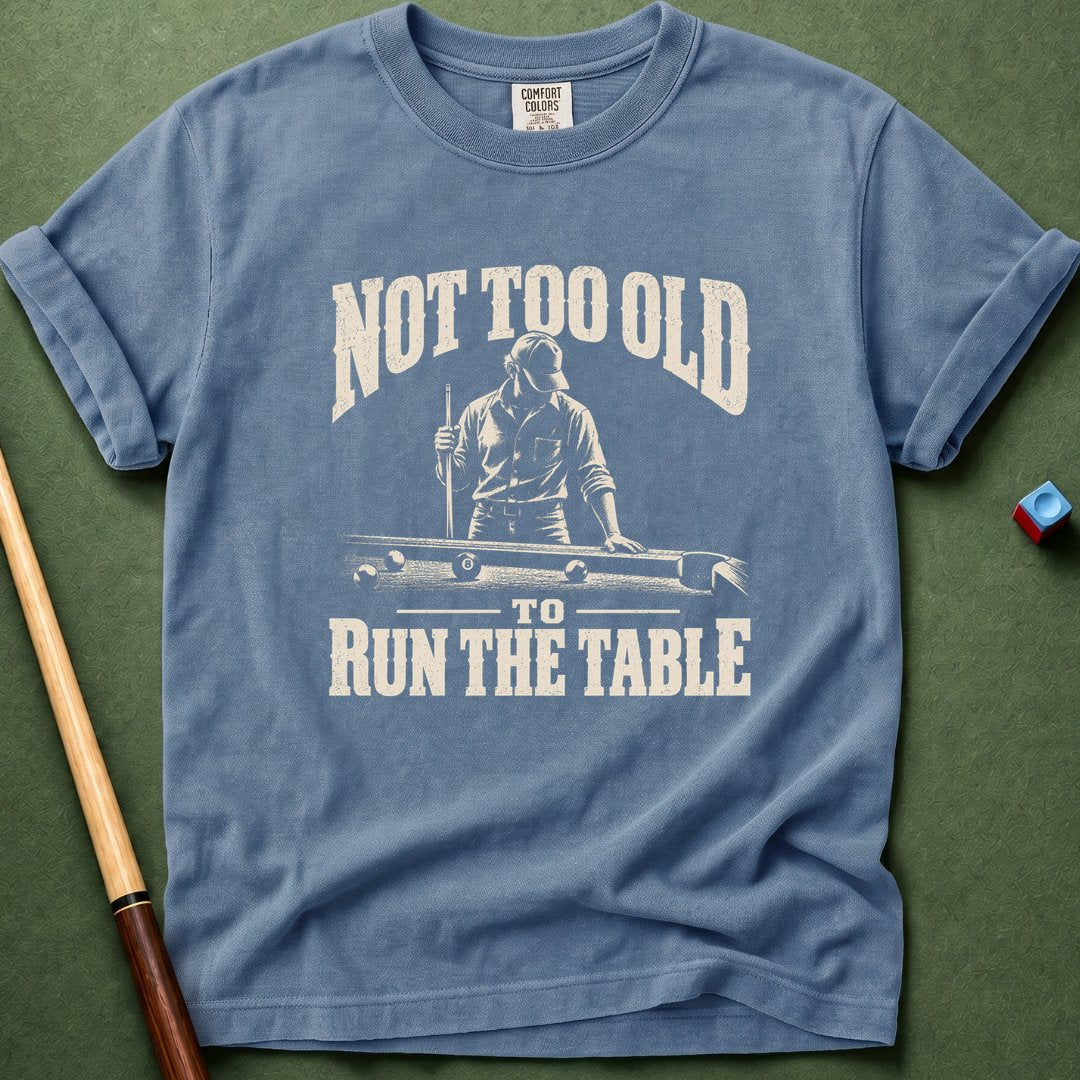 Not Too Old To Run Table T-Shirt