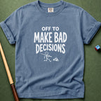 Off To Make Bad Decisions T-Shirt